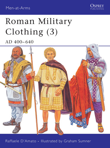 Roman Military Clothing (3): AD 400–640 (Men-at-Arms #425) book cover by Raffaele D’Amato