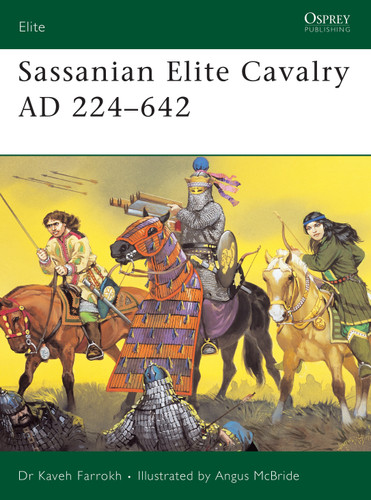 Sassanian Elite Cavalry AD 224–642 (Elite #110) book cover by Kaveh Farrokh