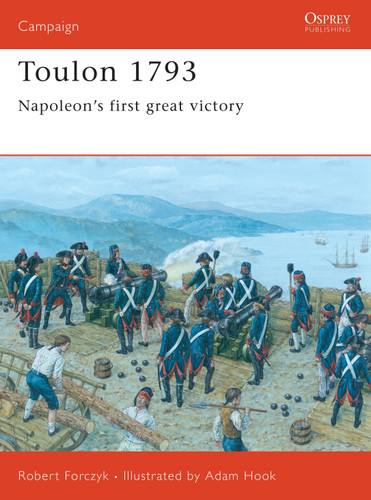 Toulon 1793: Napoleon’s first great victory (Campaign #153) book cover by Robert Forczyk