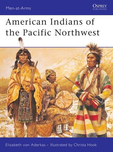 American Indians of the Pacific Northwest (Men-at-Arms #418) book cover by Elizabeth Von Aderkas