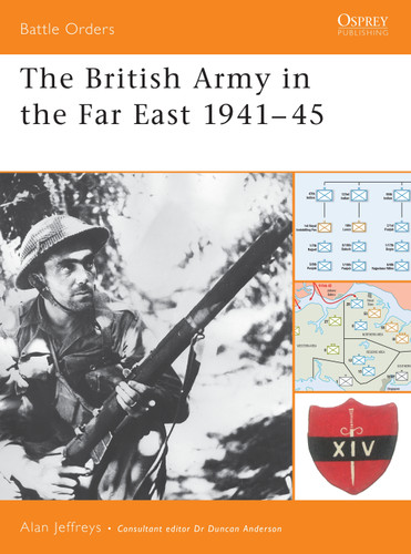 The British Army in the Far East 1941–45 (Battle Orders #13) book cover by Alan Jeffreys