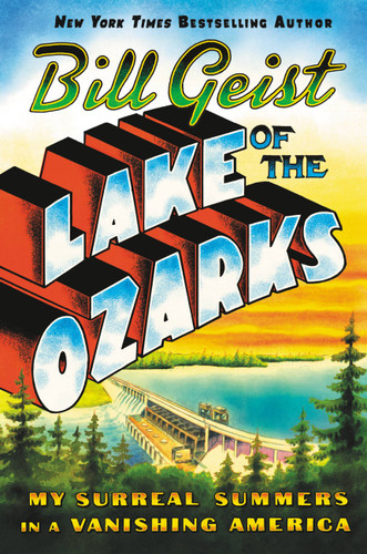 Lake of the Ozarks: My Surreal Summers in a Vanishing America book cover by Bill Geist