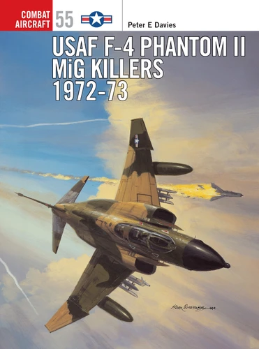 USAF F-4 Phantom II MiG Killers 1972–73 (Combat Aircraft #55) book cover by Peter E. Davies