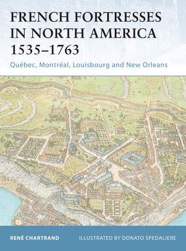 French Fortresses in North America 1535–1763: Québec, Montréal, Louisbourg and New Orleans (Fortress #27) book cover by René Chartrand