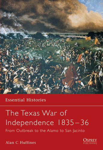 The Texas War of Independence 1835–36: From Outbreak to the Alamo to San Jacinto (Essential Histories #50) book cover by Alan C Huffines