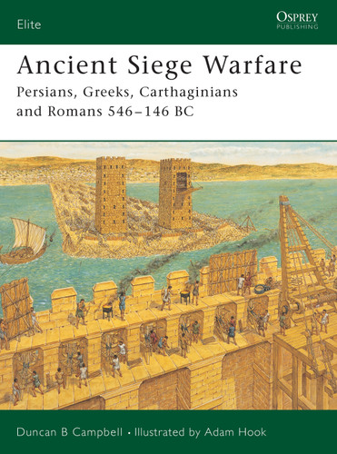 Ancient Siege Warfare: Persians, Greeks, Carthaginians and Romans 546–146 BC (Elite #121) book cover by Duncan B Campbell