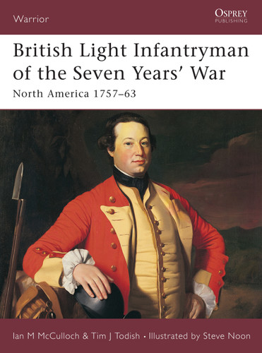 British Light Infantryman of the Seven Years' War: North America 1757–63 (Warrior #88) book cover by Tim Todish, Ian MacPherson McCulloch