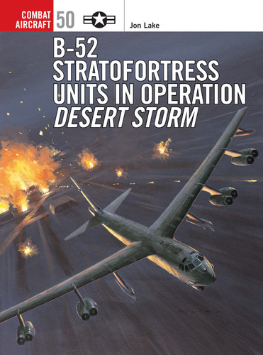 B-52 Stratofortress Units in Operation Desert Storm (Combat Aircraft #50) book cover by Jon Lake