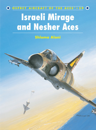 Israeli Mirage III and Nesher Aces (Aircraft of the Aces #59) book cover by Shlomo Aloni