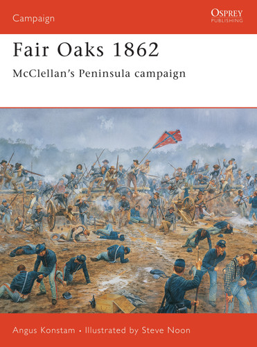 Fair Oaks 1862: McClellan’s Peninsula campaign (Campaign #124) book cover by Angus Konstam