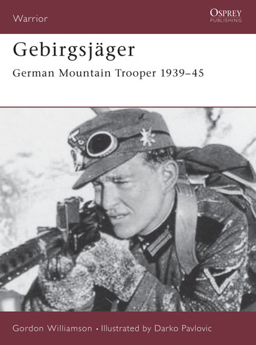 Gebirgsjäger: German Mountain Trooper 1939–45 (Warrior #74) book cover by Gordon Williamson