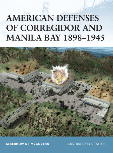 American Defenses of Corregidor and Manila Bay 1898–1945 (Fortress #4) book cover by Mark Berhow, Terrance McGovern