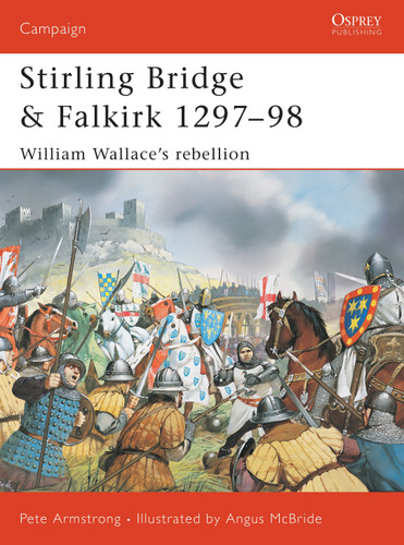 Stirling Bridge and Falkirk 1297–98: William Wallace’s rebellion (Campaign #117) book cover by Peter Armstrong