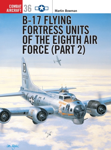 B-17 Flying Fortress Units of the Eighth Air Force (part 2) (Combat Aircraft #36) book cover by Martin Bowman