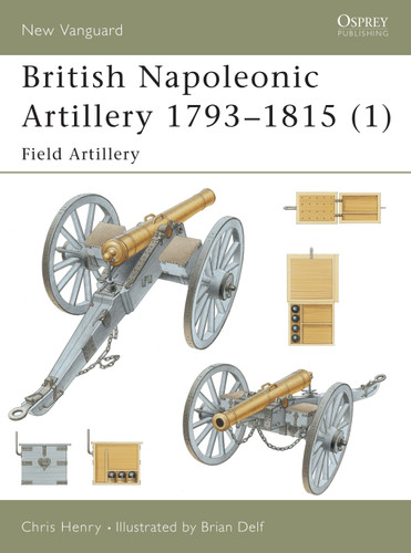 British Napoleonic Artillery 1793–1815 (1): Field Artillery (New Vanguard #60) book cover by Chris Henry