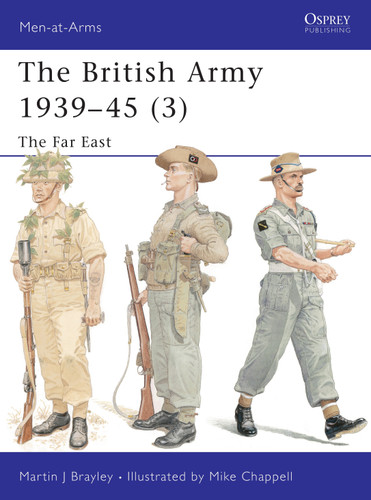 The British Army 1939–45 (3): The Far East (Men-at-Arms #375) book cover by Martin Brayley