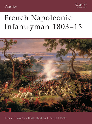 French Napoleonic Infantryman 1803–15 (Warrior #57) book cover by Terry Crowdy