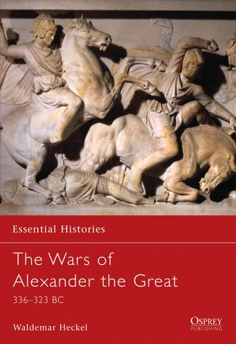 The Wars of Alexander the Great: 336–323 BC (Essential Histories #26) book cover by Waldemar Heckel