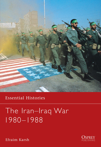 The Iran–Iraq War 1980–1988 (Essential Histories #20) book cover by Efraim Karsh