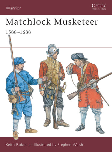 Matchlock Musketeer: 1588–1688 (Warrior #43) book cover by Keith Roberts