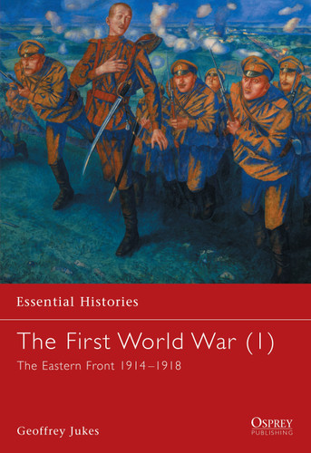 The First World War (1): The Eastern Front 1914–1918 (Essential Histories #13) book cover by Geoffrey Jukes