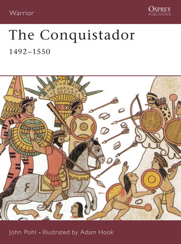 The Conquistador: 1492–1550 (Warrior #40) book cover by John Pohl