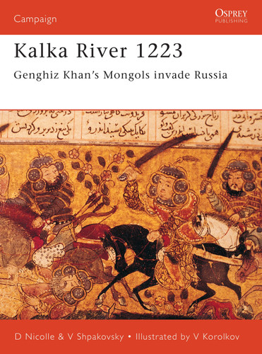 Kalka River 1223: Genghiz Khan's Mongols invade Russia (Campaign #98) book cover by David Nicolle, Viacheslav Shpakovsky