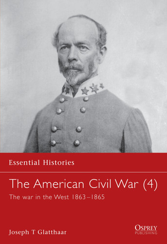 The American Civil War (4): The war in the West 1863–1865 (Essential Histories #11) [9781841762425]
