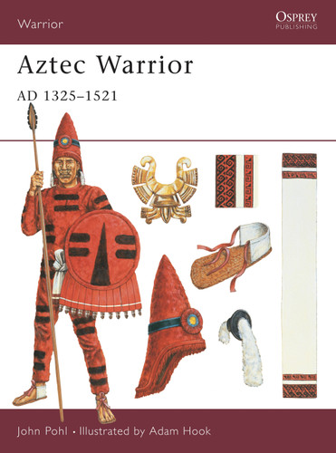 Aztec Warrior: AD 1325–1521 (Warrior #32) book cover by John Pohl