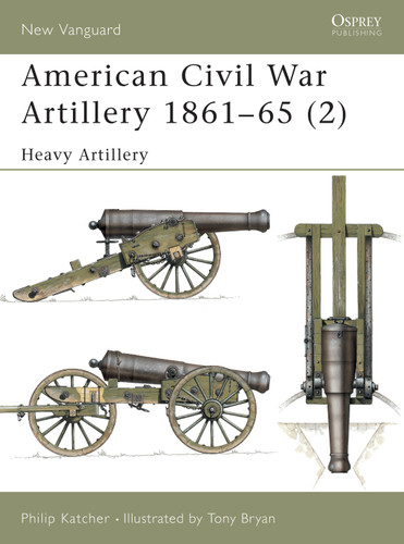 American Civil War Artillery 1861–65 (2): Heavy Artillery (New Vanguard #40) book cover by Philip Katcher