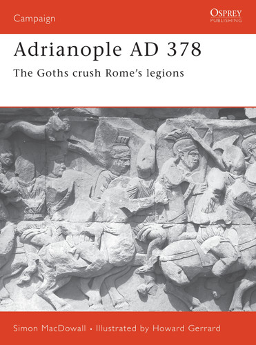 Adrianople AD 378: The Goths crush Rome's legions (Campaign #84) book cover by Simon MacDowall