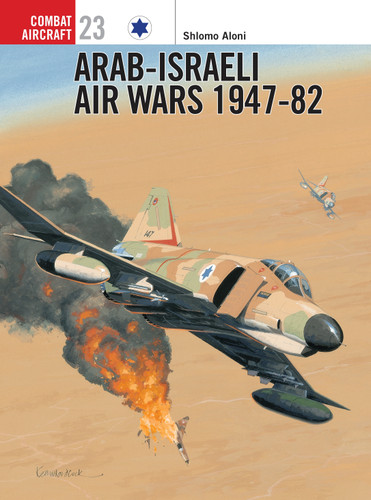Arab-Israeli Air Wars 1947–82 (Combat Aircraft #23) book cover by Shlomo Aloni