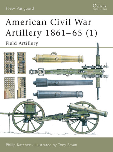 American Civil War Artillery 1861–65 (1): Field Artillery (New Vanguard #38) book cover by Philip Katcher