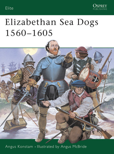 Elizabethan Sea Dogs 1560–1605 (Elite #70) book cover by Angus Konstam