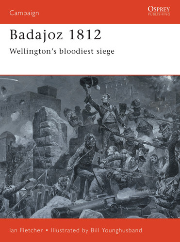 Badajoz 1812: Wellington's bloodiest siege (Campaign #65) book cover by Ian Fletcher
