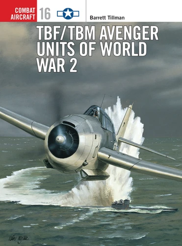 TBF/TBM Avenger Units of World War 2 (Combat Aircraft #16) book cover by Barrett Tillman