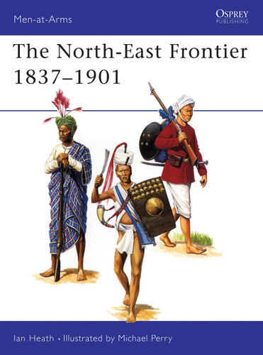 The North-East Frontier 1837–1901 (Men-at-Arms #324) book cover by Ian Heath