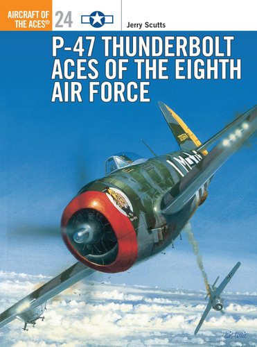 P-47 Thunderbolt Aces of the Eighth Air Force (Aircraft of the Aces #24) book cover by Jerry Scutts