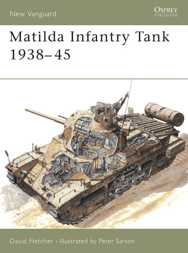 Matilda Infantry Tank 1938–45 (New Vanguard #8) book cover by David Fletcher