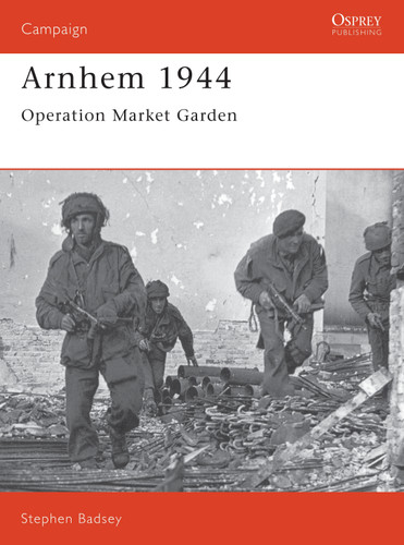 Arnhem 1944: Operation 'Market Garden' (Campaign #24) book cover by Stephen Badsey