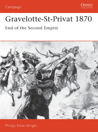 Gravelotte-St-Privat 1870: End of the Second Empire (Campaign #21) book cover by Philipp Elliot-Wright
