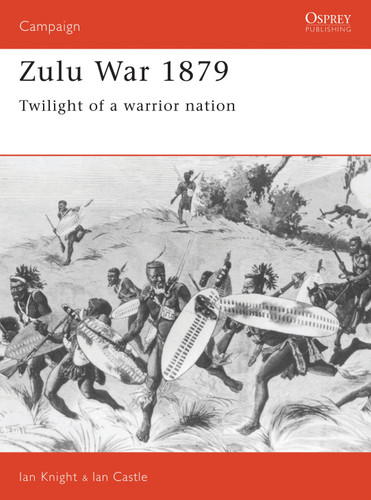 Zulu War 1879: Twilight of a warrior nation (Campaign #14) book cover by Ian Castle, Ian Knight