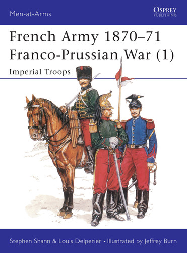 French Army 1870–71 Franco-Prussian War (1): Imperial Troops (Men-at-Arms #233) book cover by Stephen Shann, Louis Delperier