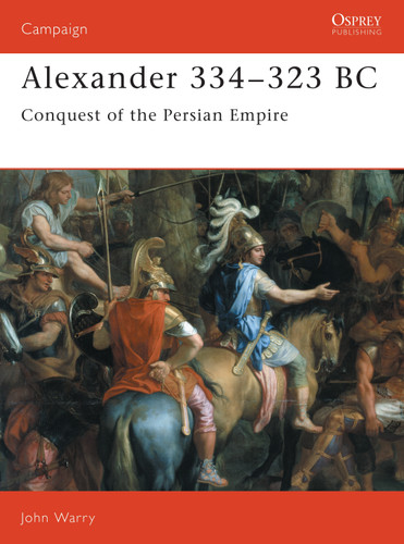 Alexander 334–323 BC: Conquest of the Persian Empire (Campaign #7) book cover by John Warry