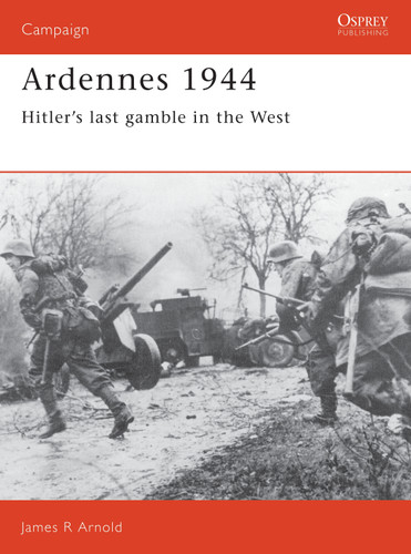 Ardennes 1944: Hitler's last gamble in the West (Campaign #5) book cover by James Arnold
