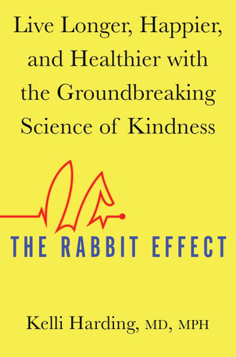 The Rabbit Effect: Live Longer, Happier, and Healthier with the Groundbreaking Science of Kindness [Hardcover] Cover