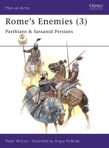 Rome's Enemies (3): Parthians & Sassanid Persians (Men-at-Arms #175) book cover by Peter Wilcox