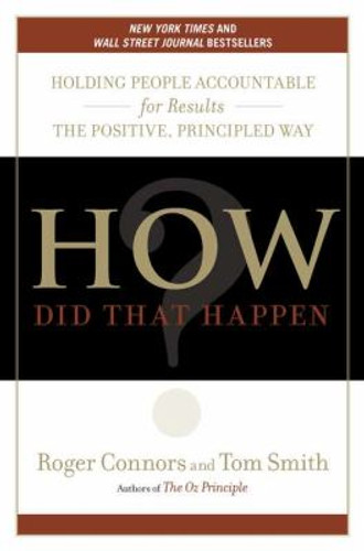 How Did That Happen?: Holding People Accountable for Results the Positive, Principled Way [Hardcover] Cover