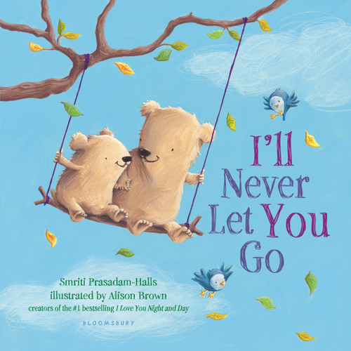 I'll Never Let You Go (padded board book) book cover by Smriti Prasadam-Halls
