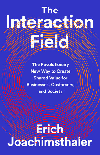 The Interaction Field: The Revolutionary New Way to Create Shared Value for Businesses, Customers, and Society book cover by Erich Joachimsthaler